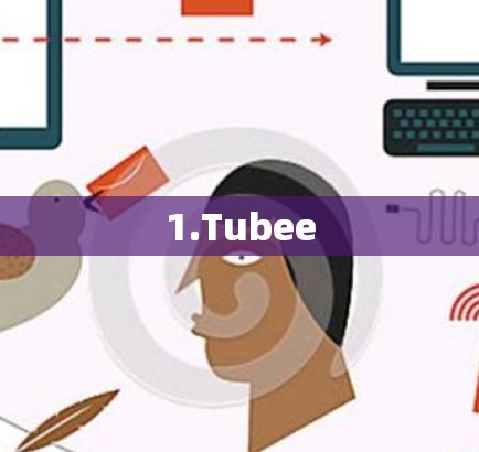 1.Tubee